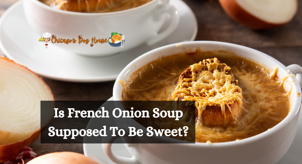 Is French Onion Soup Supposed To Be Sweet?