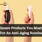 10 Skincare Products You Must Have For An Anti-Aging Routine